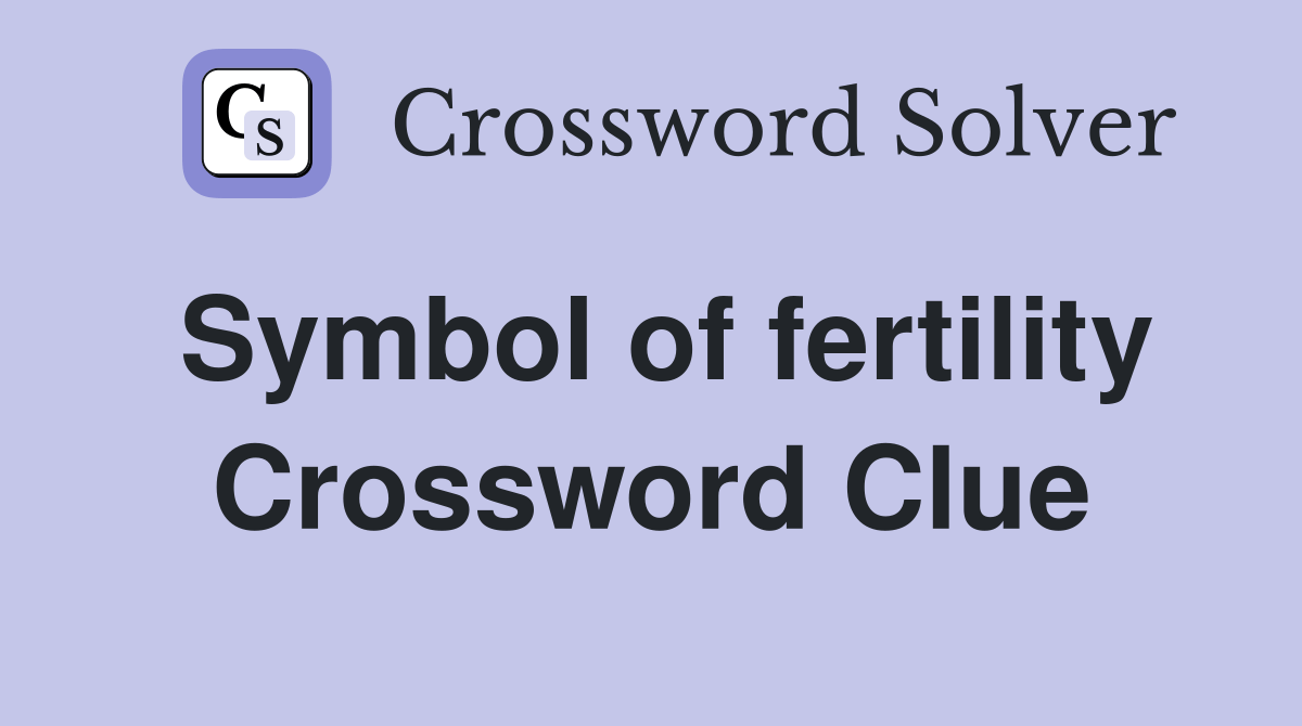 Symbol of fertility Crossword Clue Answers Crossword Solver